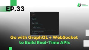 EP.33 Using GraphQL with WebSocket in Go to Build Real-Time APIs