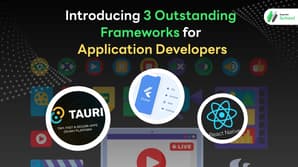 Introducing 3 Outstanding Frameworks for Application Developers