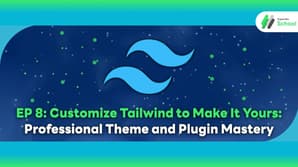 EP 8: Customize Tailwind to Make It Yours: Professional Theme and Plugin Mastery