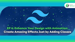 EP 6: Enhance Your Design with Animation: Create Amazing Effects Just by Adding Classes
