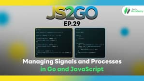 JS2GO EP.29 Managing Signals and Processes in Go and JavaScript
