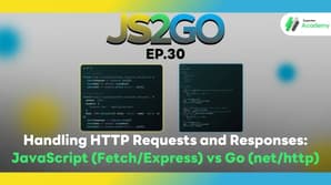 JS2GO EP.30 Handling HTTP Requests and Responses: JavaScript (Fetch/Express) vs Go (net/http)