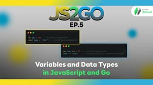 JS2GO EP.5 Variables and Data Types in JavaScript and Go