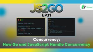 JS2GO EP.11 Concurrency: How Go and JavaScript Handle Concurrency