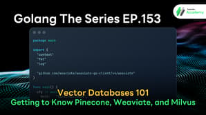 Cover image for Golang The Series EP.153 titled Vector Databases 101 featuring Pinecone, Weaviate, and Milvus with Go code snippet illustration.