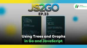 JS2GO EP.33 Using Trees and Graphs in Go and JavaScript